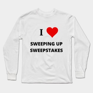 I Love Sweeping Up Sweepstakes - Sweeping Up Sweepstakes Podcast & YouTube Channel Long Sleeve T-Shirt